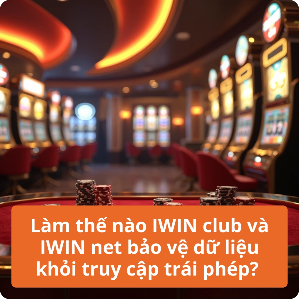 Làm thế nào IWIN club và IWIN net bảo vệ dữ liệu khỏi truy cập trái phép?