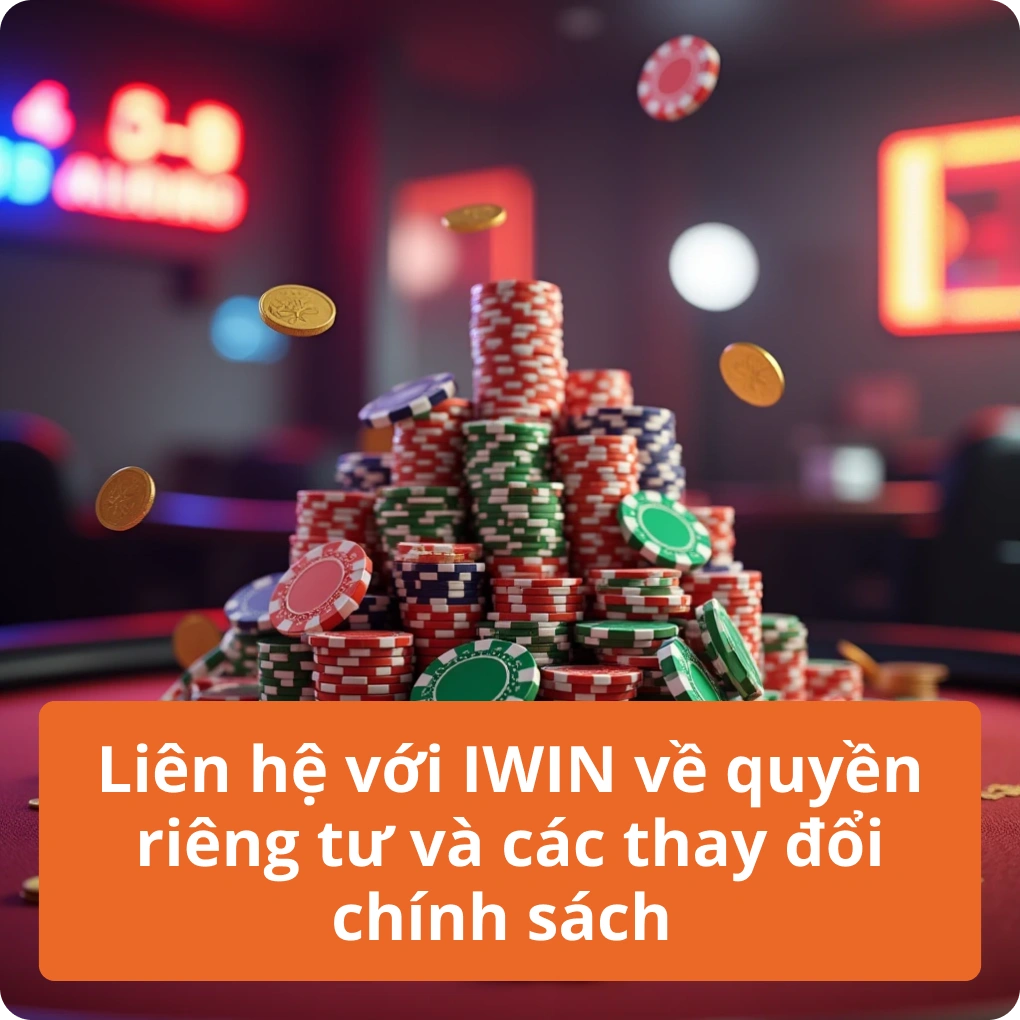 Liên hệ với IWIN về quyền riêng tư và các thay đổi chính sách